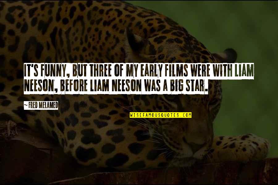 Funny Liam Neeson Quotes By Fred Melamed: It's funny, but three of my early films Funny Liam Neeson Quotes By Fred Melamed: It's funny, but three of my early films