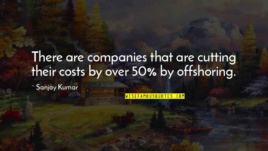 Funny Liam Payne Quotes By Sanjay Kumar: There are companies that are cutting their costs