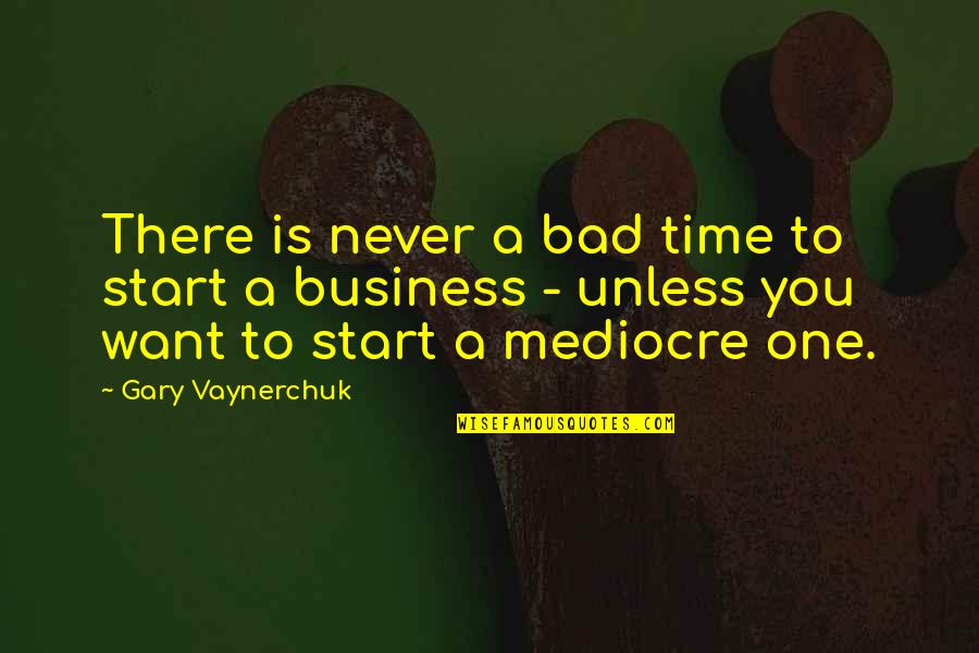 Funny Liar Quotes By Gary Vaynerchuk: There is never a bad time to start Funny Liar Quotes By Gary Vaynerchuk: There is never a bad time to start