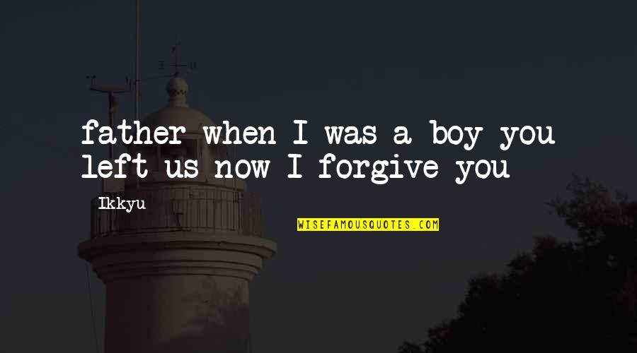 Funny Liar Quotes By Ikkyu: father when I was a boy you left