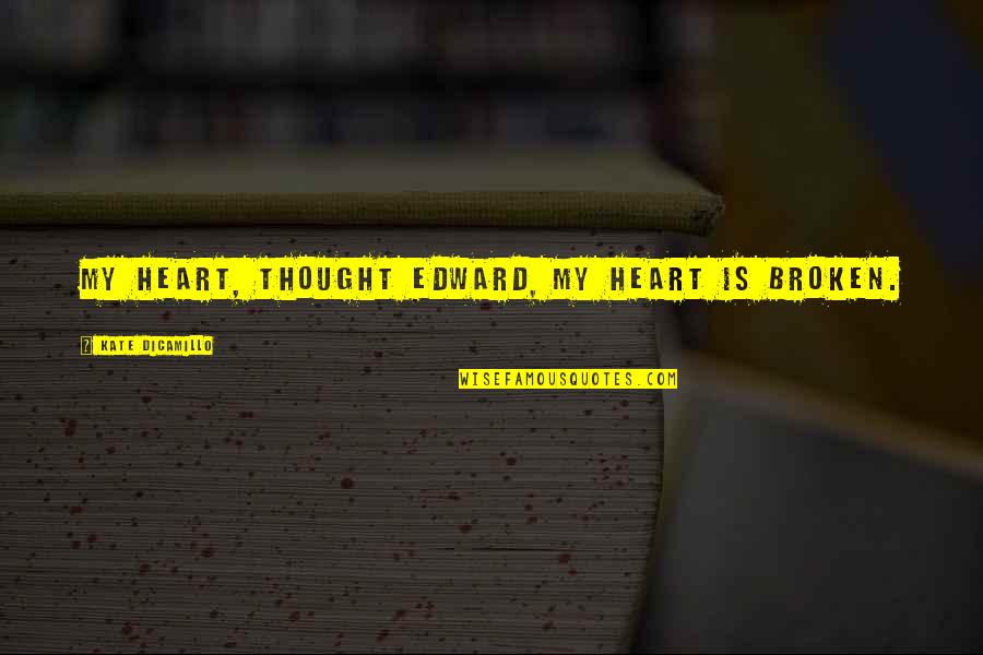 Funny Liar Quotes By Kate DiCamillo: My heart, thought Edward, my heart is broken. Funny Liar Quotes By Kate DiCamillo: My heart, thought Edward, my heart is broken.