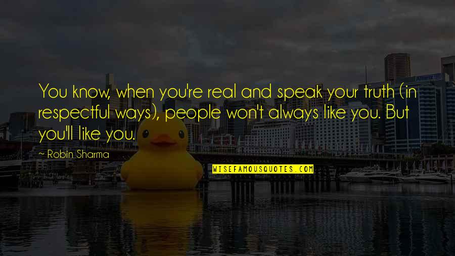 Funny Liberal Quotes By Robin Sharma: You know, when you're real and speak your