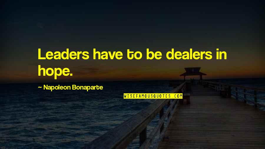Funny License Plates Quotes By Napoleon Bonaparte: Leaders have to be dealers in hope.