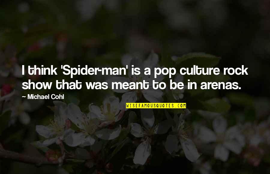 Funny License To Wed Quotes By Michael Cohl: I think 'Spider-man' is a pop culture rock
