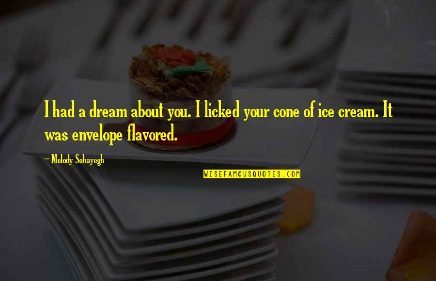 Funny Licking Quotes By Melody Sohayegh: I had a dream about you. I licked
