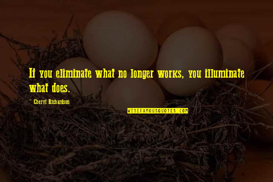 Funny Life After Death Quotes By Cheryl Richardson: If you eliminate what no longer works, you Funny Life After Death Quotes By Cheryl Richardson: If you eliminate what no longer works, you