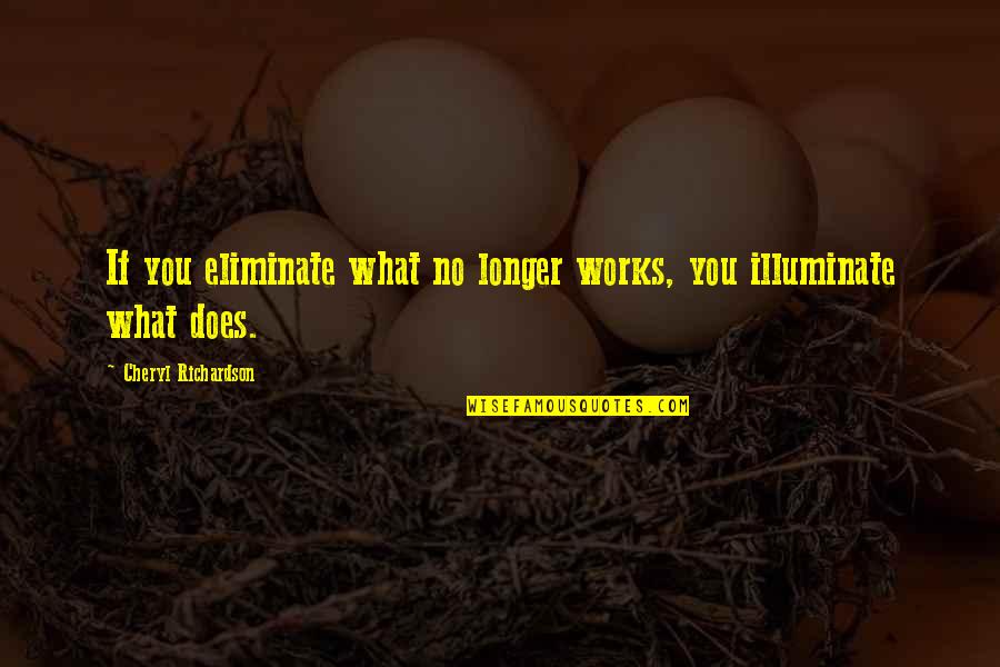 Funny Life After Death Quotes By Cheryl Richardson: If you eliminate what no longer works, you