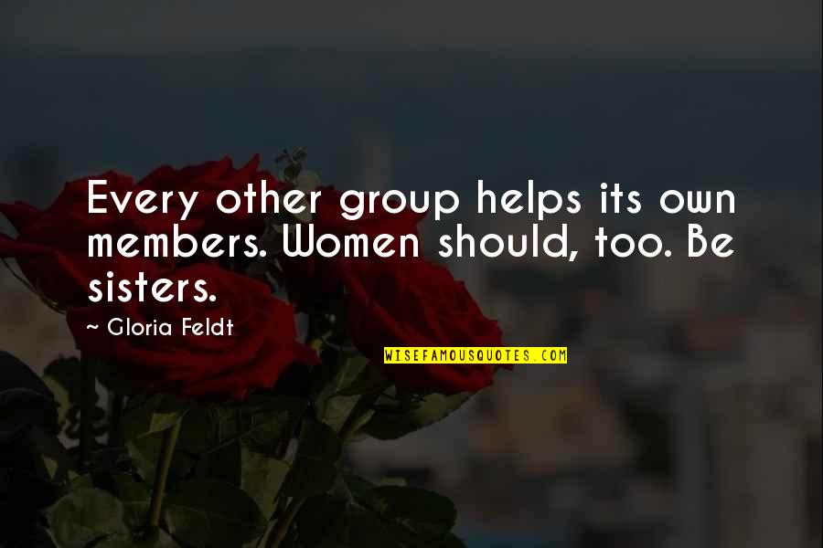 Funny Life Death Quotes By Gloria Feldt: Every other group helps its own members. Women