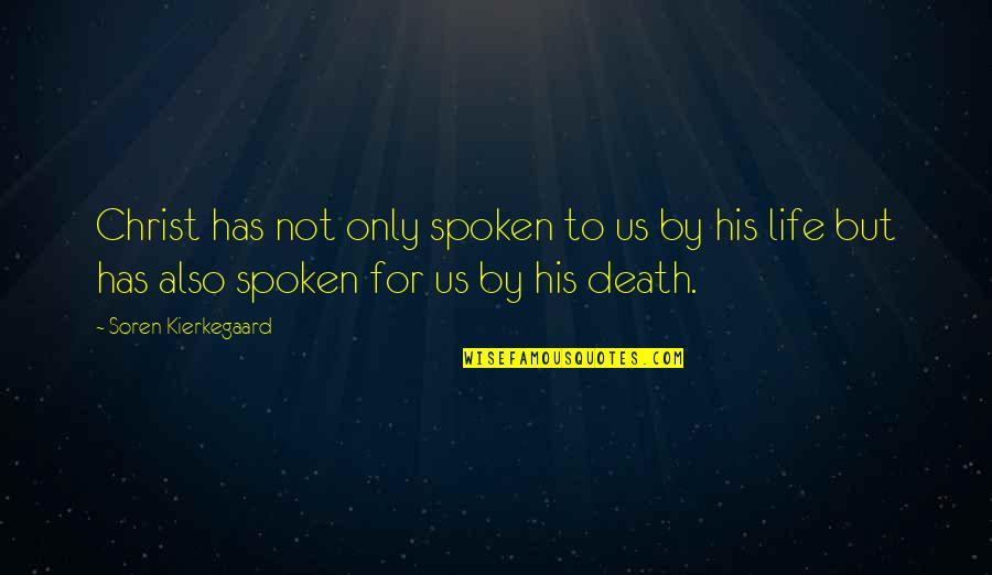 Funny Life Death Quotes By Soren Kierkegaard: Christ has not only spoken to us by