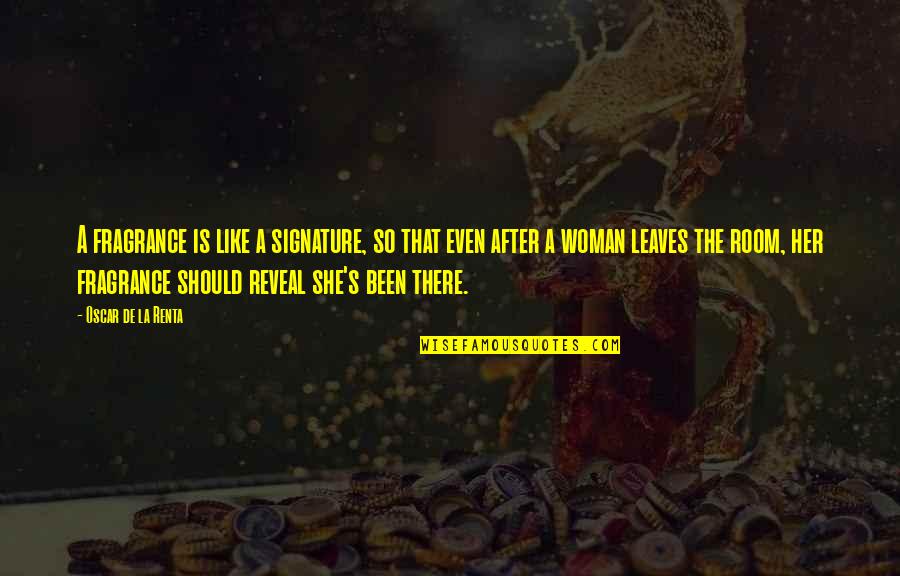 Funny Life Isnt Fair Quotes By Oscar De La Renta: A fragrance is like a signature, so that Funny Life Isnt Fair Quotes By Oscar De La Renta: A fragrance is like a signature, so that