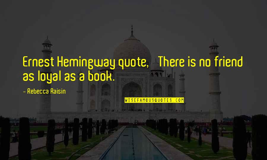 Funny Life Lessons Learned Quotes By Rebecca Raisin: Ernest Hemingway quote, 'There is no friend as