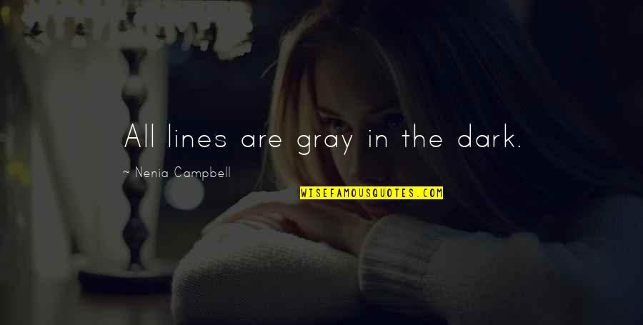 Funny Life Lessons Quotes By Nenia Campbell: All lines are gray in the dark.