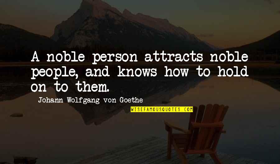Funny Life Meme Quotes By Johann Wolfgang Von Goethe: A noble person attracts noble people, and knows Funny Life Meme Quotes By Johann Wolfgang Von Goethe: A noble person attracts noble people, and knows