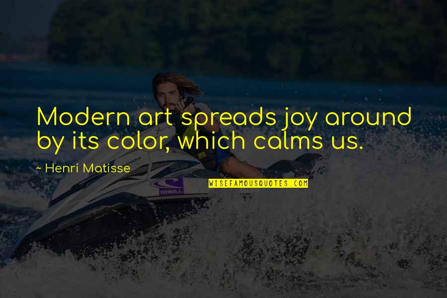 Funny Life Moments Quotes By Henri Matisse: Modern art spreads joy around by its color,