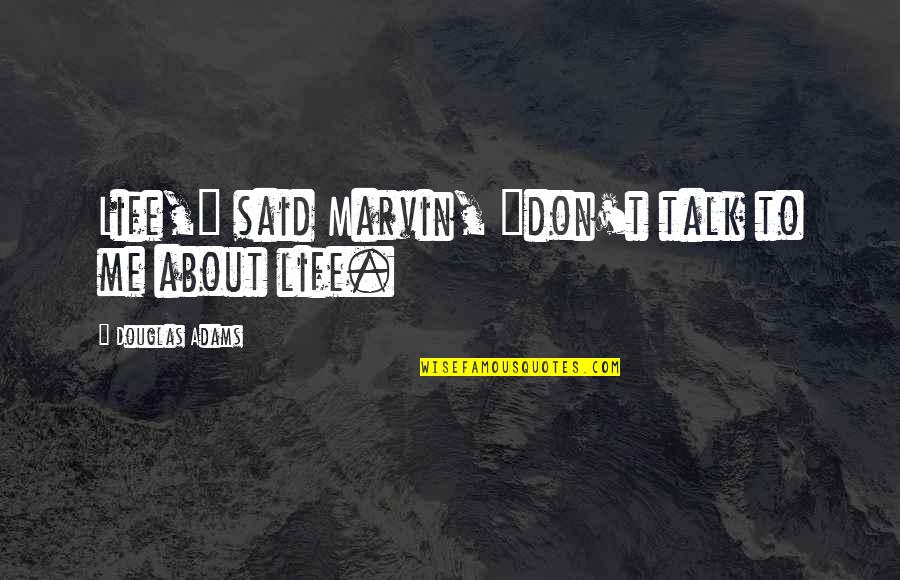 Funny Life Observation Quotes By Douglas Adams: Life," said Marvin, "don't talk to me about