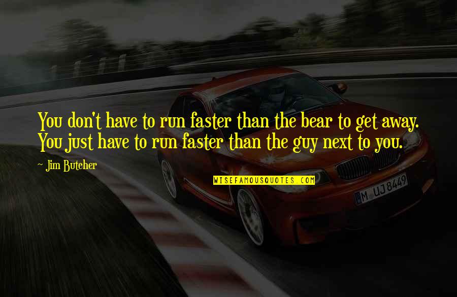 Funny Life Observation Quotes By Jim Butcher: You don't have to run faster than the Funny Life Observation Quotes By Jim Butcher: You don't have to run faster than the