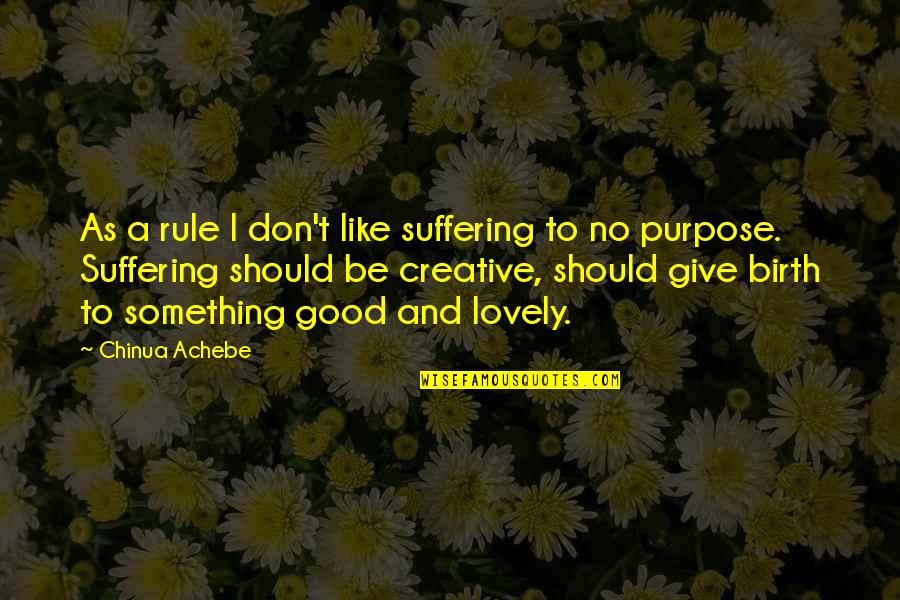Funny Life Status Quotes By Chinua Achebe: As a rule I don't like suffering to