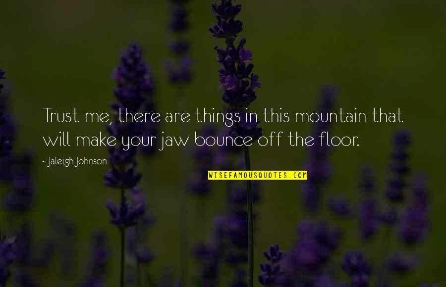 Funny Life Story Quotes By Jaleigh Johnson: Trust me, there are things in this mountain
