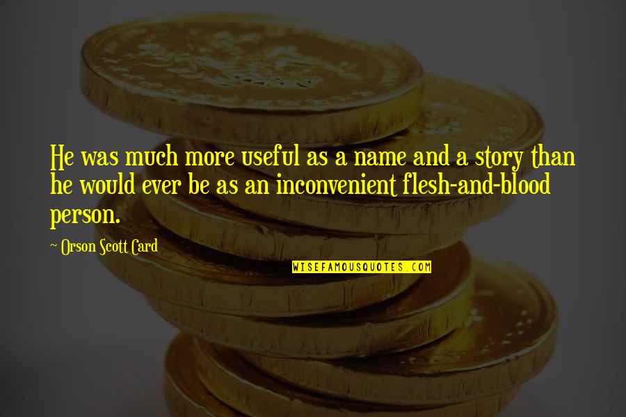 Funny Life Tips Quotes By Orson Scott Card: He was much more useful as a name