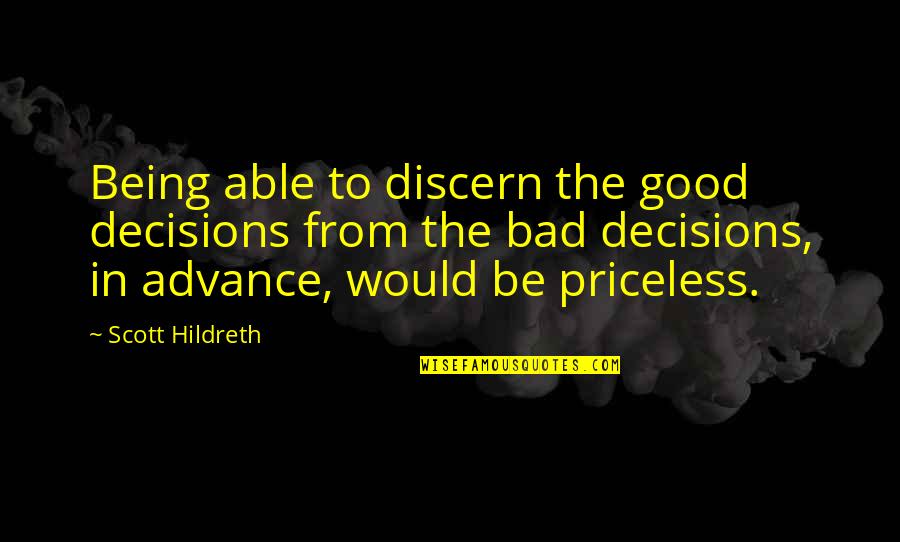Funny Life Tips Quotes By Scott Hildreth: Being able to discern the good decisions from