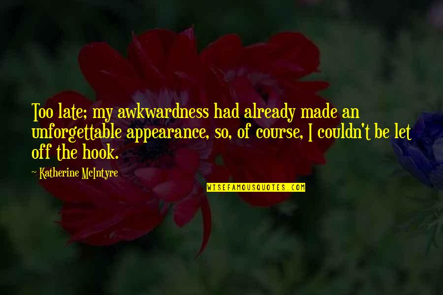 Funny Lifelong Friendship Quotes By Katherine McIntyre: Too late; my awkwardness had already made an