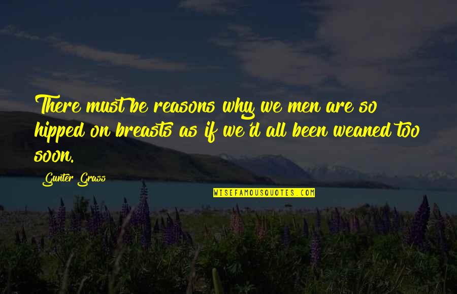 Funny Light Hearted Quotes By Gunter Grass: There must be reasons why we men are