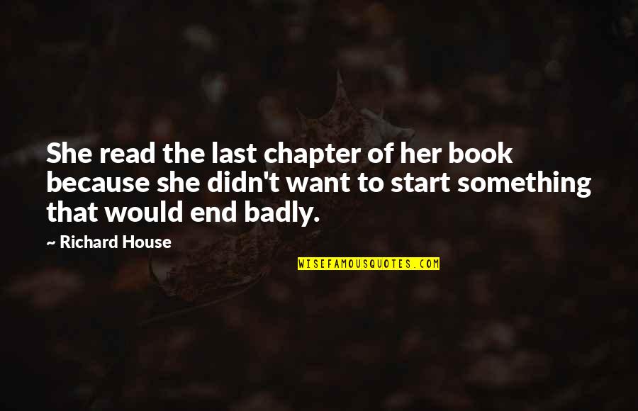 Funny Light Hearted Quotes By Richard House: She read the last chapter of her book Funny Light Hearted Quotes By Richard House: She read the last chapter of her book