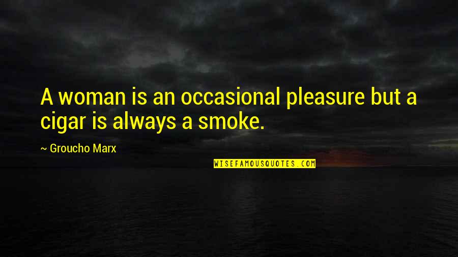 Funny Lightsaber Quotes By Groucho Marx: A woman is an occasional pleasure but a
