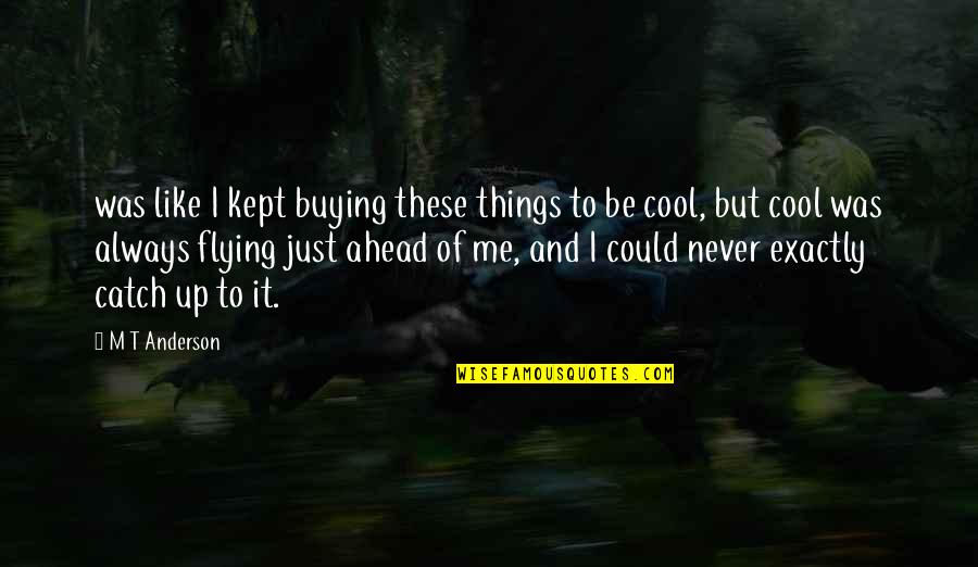 Funny Lightsaber Quotes By M T Anderson: was like I kept buying these things to