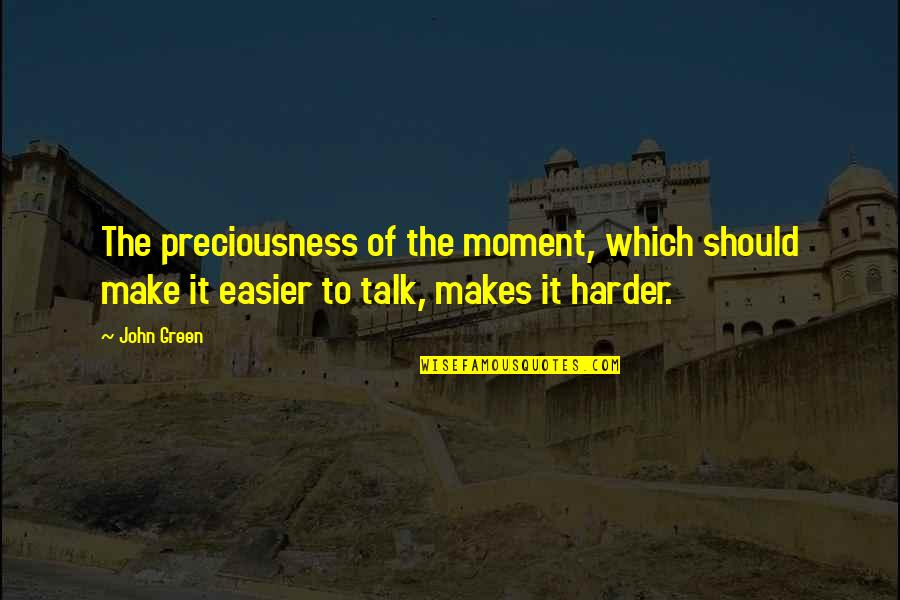 Funny Lime Quotes By John Green: The preciousness of the moment, which should make