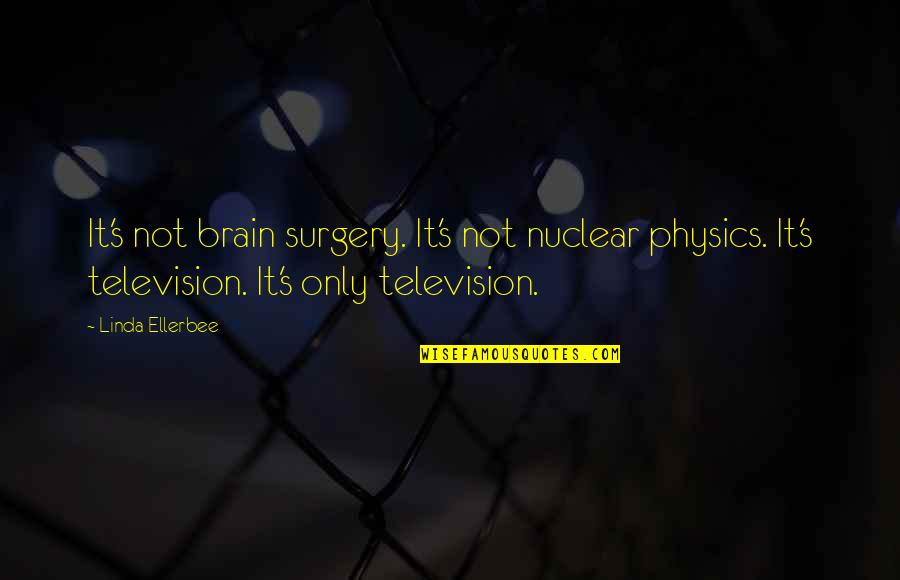 Funny Linda Quotes By Linda Ellerbee: It's not brain surgery. It's not nuclear physics.