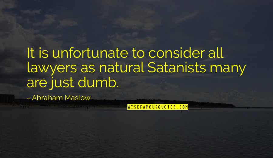 Funny Linguistic Quotes By Abraham Maslow: It is unfortunate to consider all lawyers as