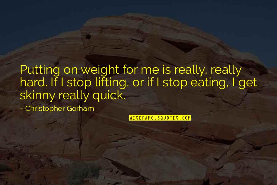 Funny Linguistic Quotes By Christopher Gorham: Putting on weight for me is really, really Funny Linguistic Quotes By Christopher Gorham: Putting on weight for me is really, really