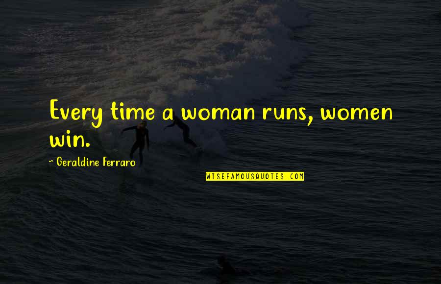 Funny Linkedin Quotes By Geraldine Ferraro: Every time a woman runs, women win.