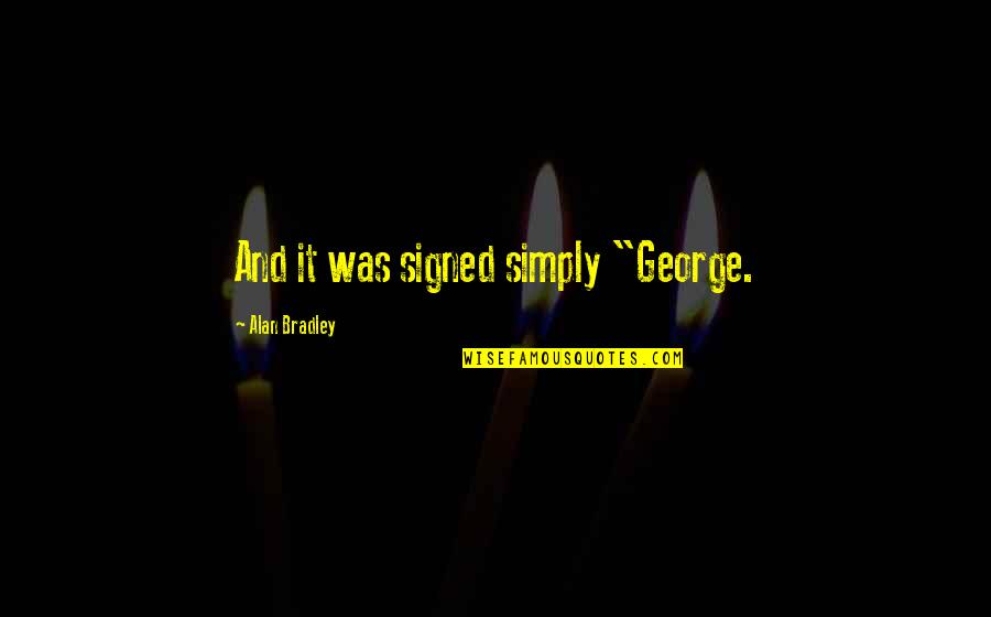 Funny Lip Reading Quotes By Alan Bradley: And it was signed simply "George.
