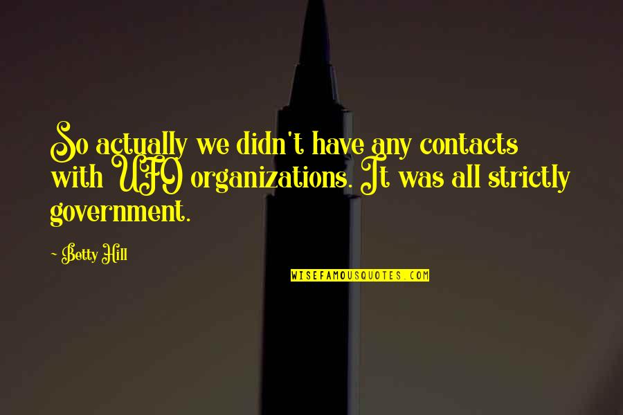 Funny Lips Quotes By Betty Hill: So actually we didn't have any contacts with Funny Lips Quotes By Betty Hill: So actually we didn't have any contacts with