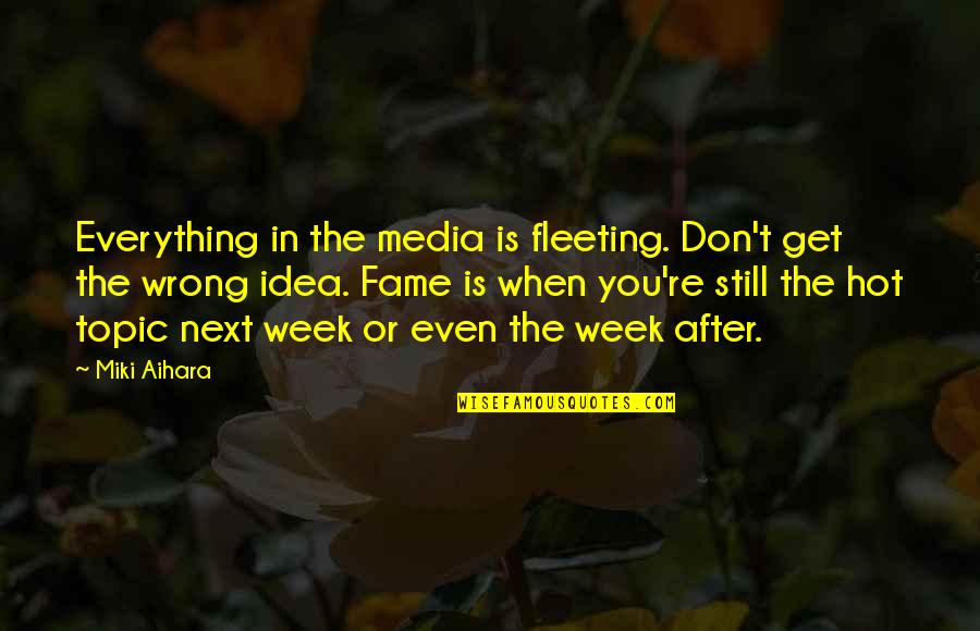 Funny Liquor Store Quotes By Miki Aihara: Everything in the media is fleeting. Don't get
