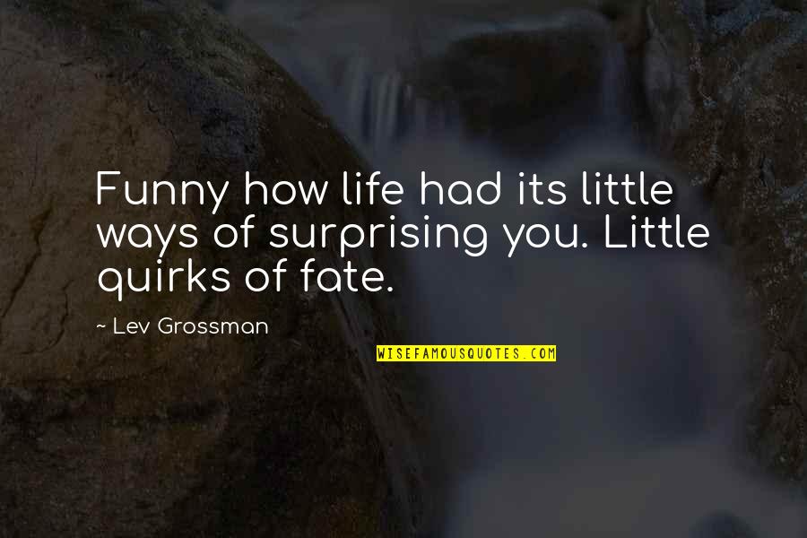 Funny Little Life Quotes By Lev Grossman: Funny how life had its little ways of