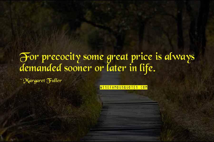 Funny Little Things In Life Quotes By Margaret Fuller: For precocity some great price is always demanded