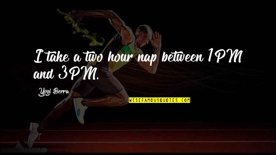 Funny Little Things In Life Quotes By Yogi Berra: I take a two hour nap between 1PM