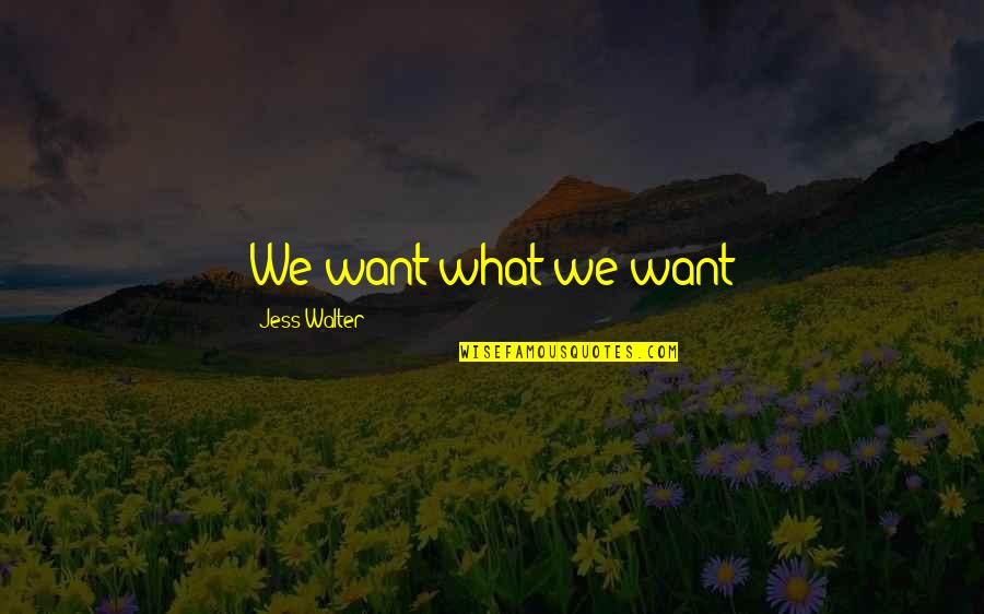 Funny Livestock Quotes By Jess Walter: We want what we want