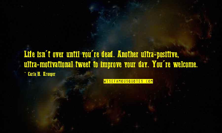Funny Living Quotes By Carla H. Krueger: Life isn't over until you're dead. Another ultra-positive,