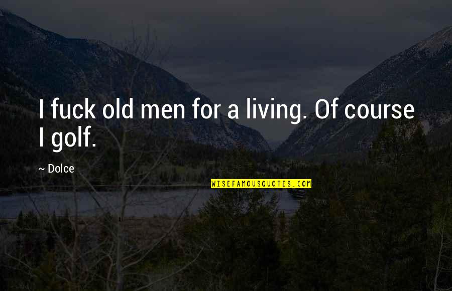 Funny Living Quotes By Dolce: I fuck old men for a living. Of