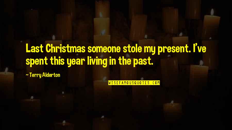 Funny Living Quotes By Terry Alderton: Last Christmas someone stole my present. I've spent