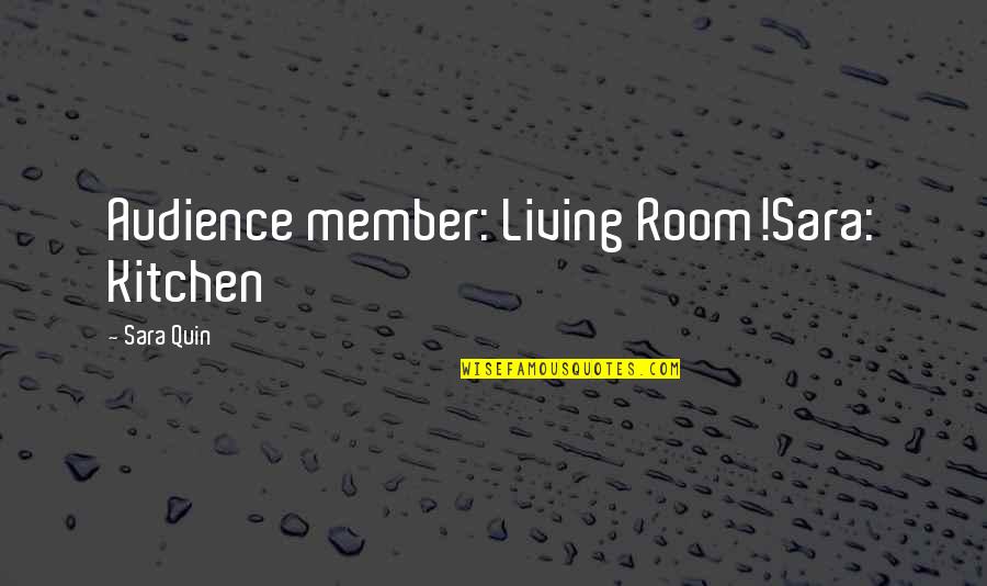 Funny Living Room Quotes By Sara Quin: Audience member: Living Room!Sara: Kitchen