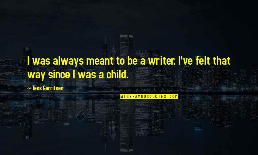 Funny Loan Quotes By Tess Gerritsen: I was always meant to be a writer.