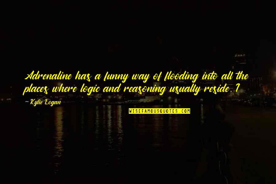 Funny Logic Quotes By Kylie Logan: Adrenaline has a funny way of flooding into