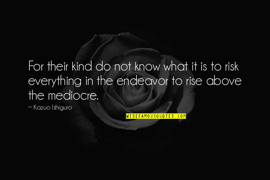 Funny Lol Chat Quotes By Kazuo Ishiguro: For their kind do not know what it Funny Lol Chat Quotes By Kazuo Ishiguro: For their kind do not know what it