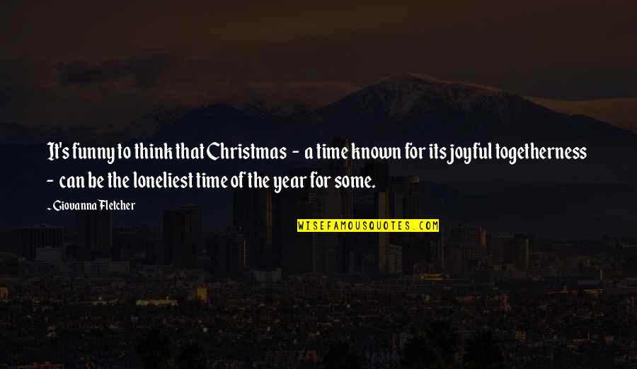 Funny Loneliness Quotes By Giovanna Fletcher: It's funny to think that Christmas - a