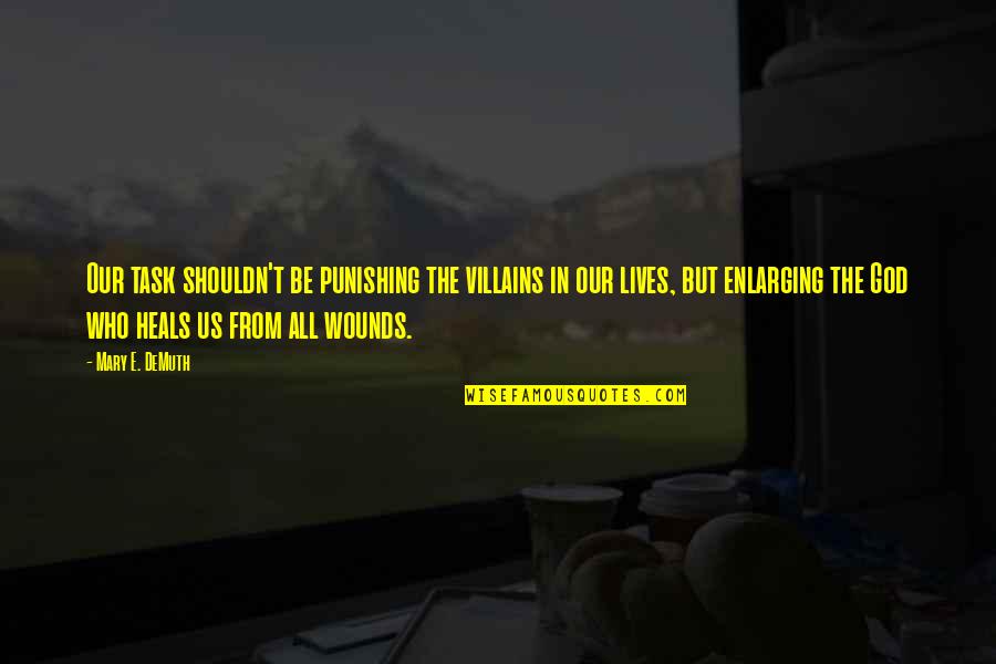Funny Lonely Hearts Quotes By Mary E. DeMuth: Our task shouldn't be punishing the villains in Funny Lonely Hearts Quotes By Mary E. DeMuth: Our task shouldn't be punishing the villains in